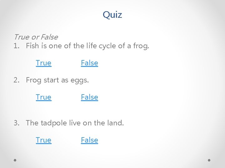 Quiz True or False 1. Fish is one of the life cycle of a