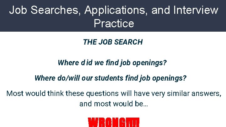 Job Searches, Applications, and Interview Practice THE JOB SEARCH Where d id we find