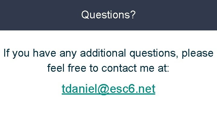 Questions? If you have any additional questions, please feel free to contact me at: