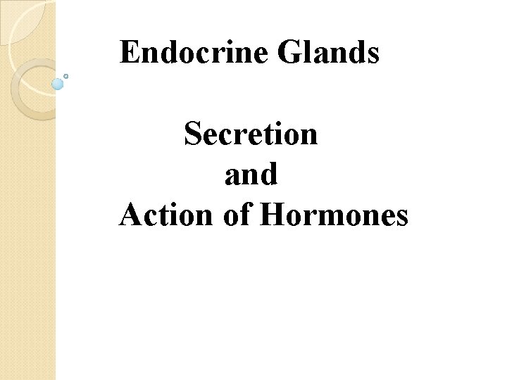 Endocrine Glands Secretion and Action of Hormones 