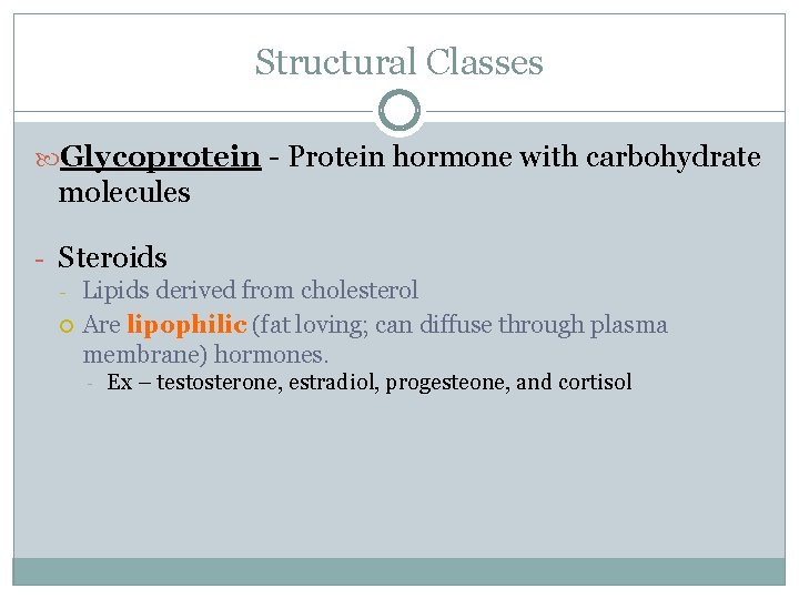 Structural Classes Glycoprotein - Protein hormone with carbohydrate molecules - Steroids Lipids derived from Structural Classes Glycoprotein - Protein hormone with carbohydrate molecules - Steroids Lipids derived from