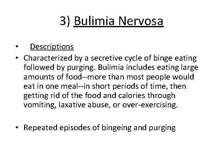 3) Bulimia Nervosa • Descriptions • Characterized by a secretive cycle of binge eating