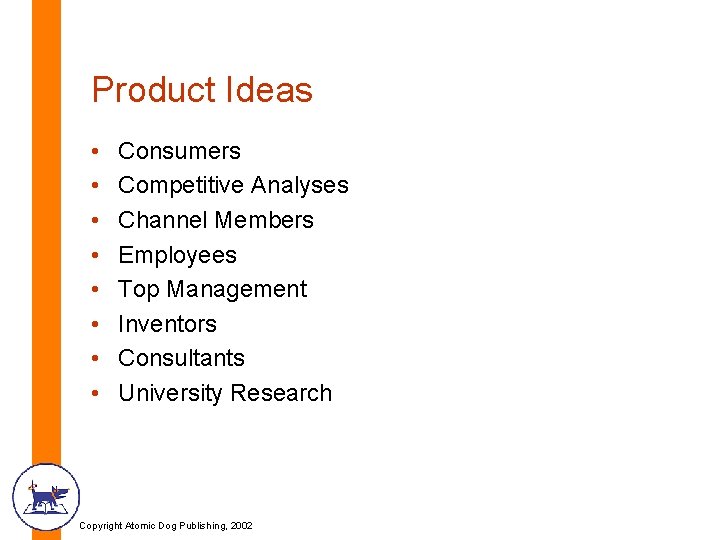 Product Ideas • • Consumers Competitive Analyses Channel Members Employees Top Management Inventors Consultants