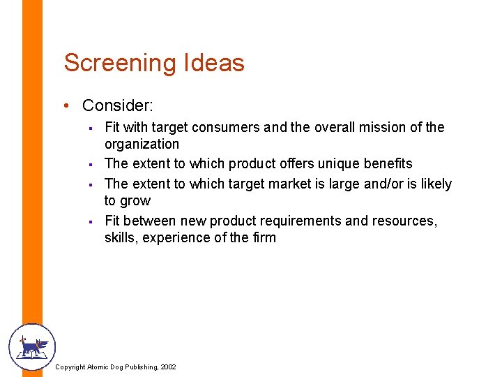 Screening Ideas • Consider: § § Fit with target consumers and the overall mission