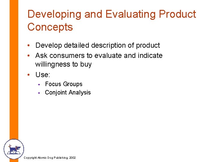 Developing and Evaluating Product Concepts • Develop detailed description of product • Ask consumers