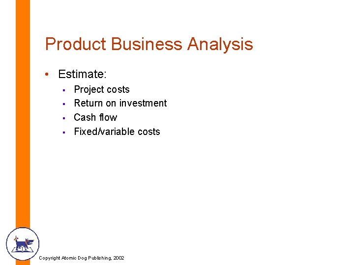 Product Business Analysis • Estimate: § § Project costs Return on investment Cash flow