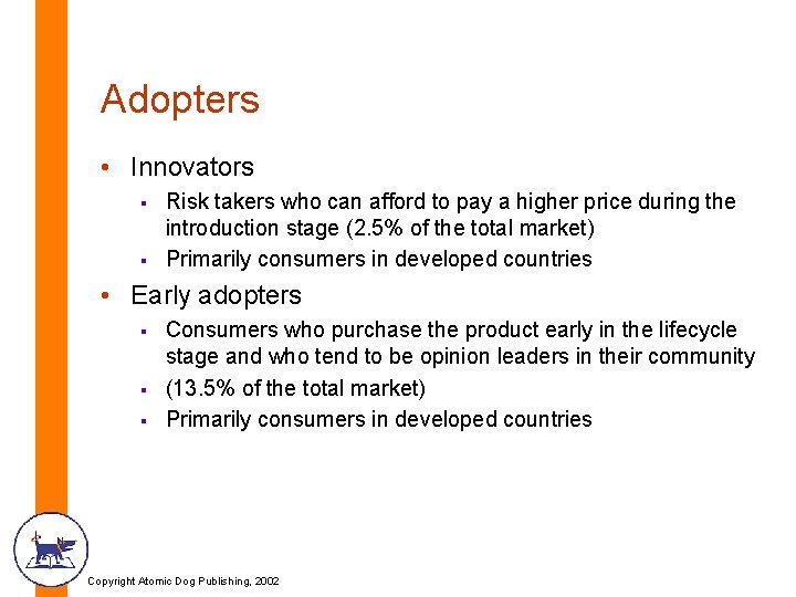 Adopters • Innovators § § Risk takers who can afford to pay a higher