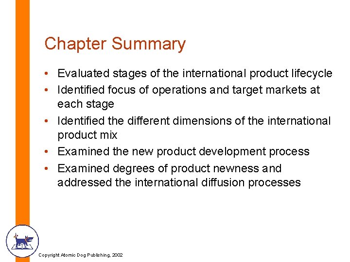Chapter Summary • Evaluated stages of the international product lifecycle • Identified focus of