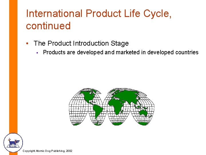 International Product Life Cycle, continued • The Product Introduction Stage § Products are developed