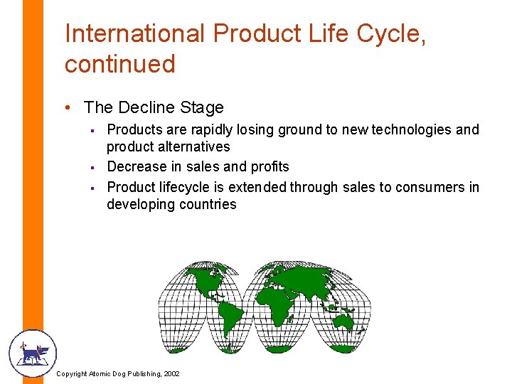 International Product Life Cycle, continued • The Decline Stage § § § Products are