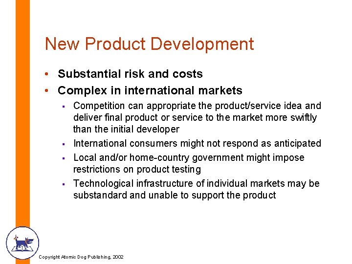 New Product Development • Substantial risk and costs • Complex in international markets §