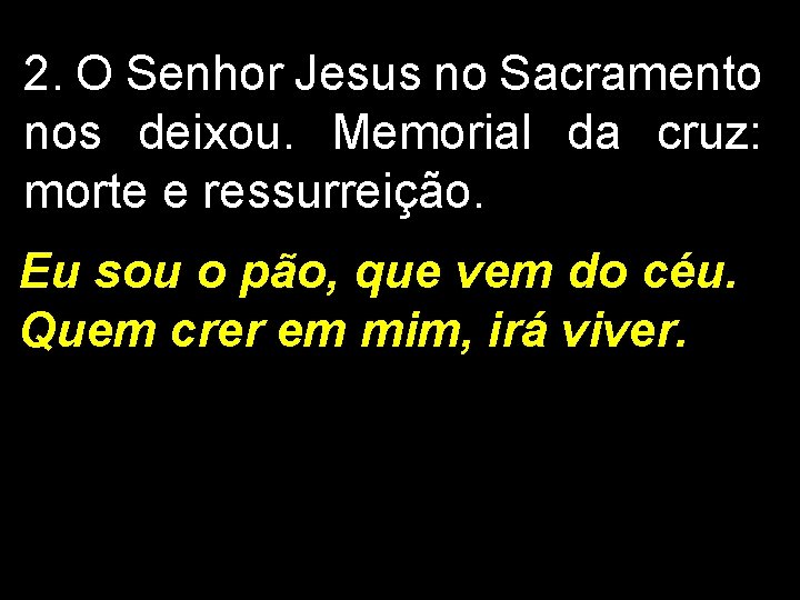 2. O Senhor Jesus no Sacramento nos deixou. Memorial da cruz: morte e ressurreição.