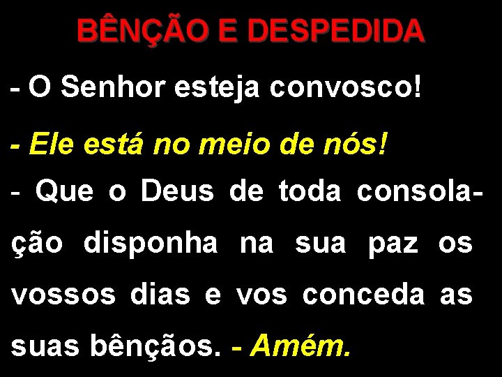 BÊNÇÃO E DESPEDIDA - O Senhor esteja convosco! - Ele está no meio de