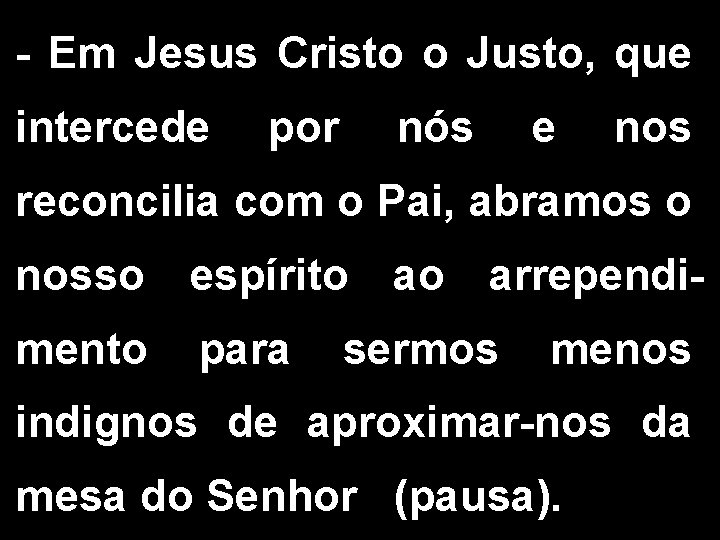 - Em Jesus Cristo o Justo, que intercede por nós e nos reconcilia com