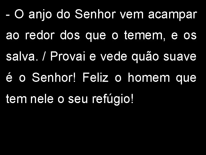 - O anjo do Senhor vem acampar ao redor dos que o temem, e