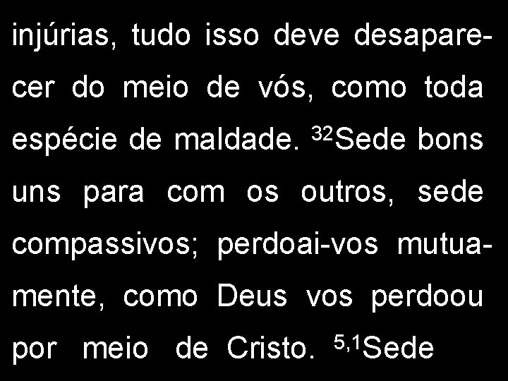 injúrias, tudo isso deve desaparecer do meio de vós, como toda 32 espécie de