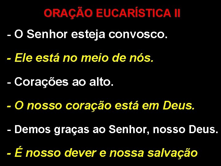 ORAÇÃO EUCARÍSTICA II - O Senhor esteja convosco. - Ele está no meio de