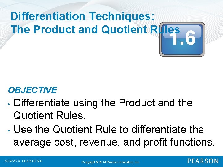 Differentiation Techniques: The Product and Quotient Rules 1. 6 OBJECTIVE • • Differentiate using