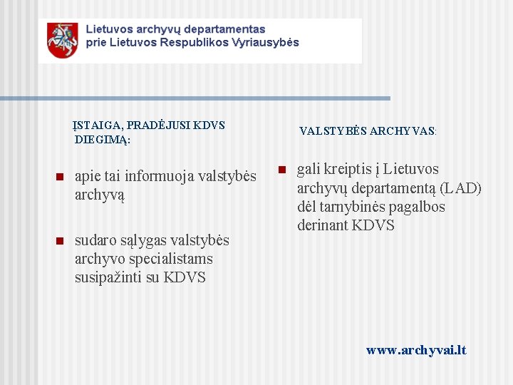 ĮSTAIGA, PRADĖJUSI KDVS DIEGIMĄ: n apie tai informuoja valstybės archyvą n sudaro sąlygas valstybės