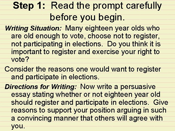 Step 1: Read the prompt carefully before you begin. Writing Situation: Many eighteen year