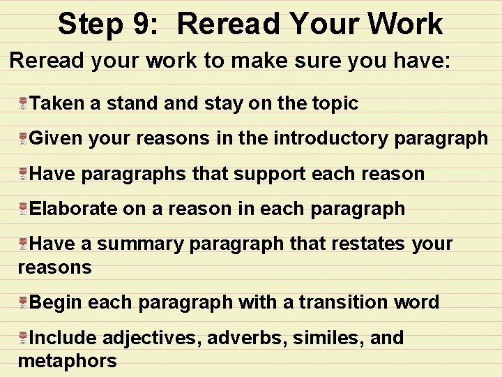 Step 9: Reread Your Work Reread your work to make sure you have: Taken