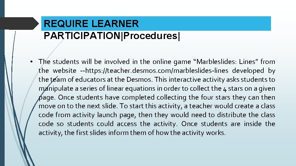 REQUIRE LEARNER PARTICIPATION|Procedures| • The students will be involved in the online game “Marbleslides: