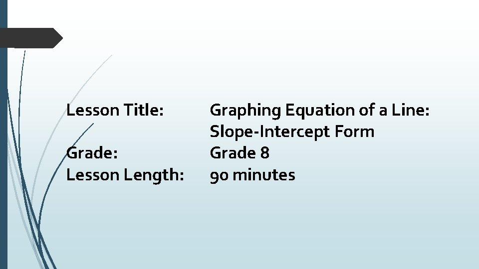 Lesson Title: Grade: Lesson Length: Graphing Equation of a Line: Slope-Intercept Form Grade 8