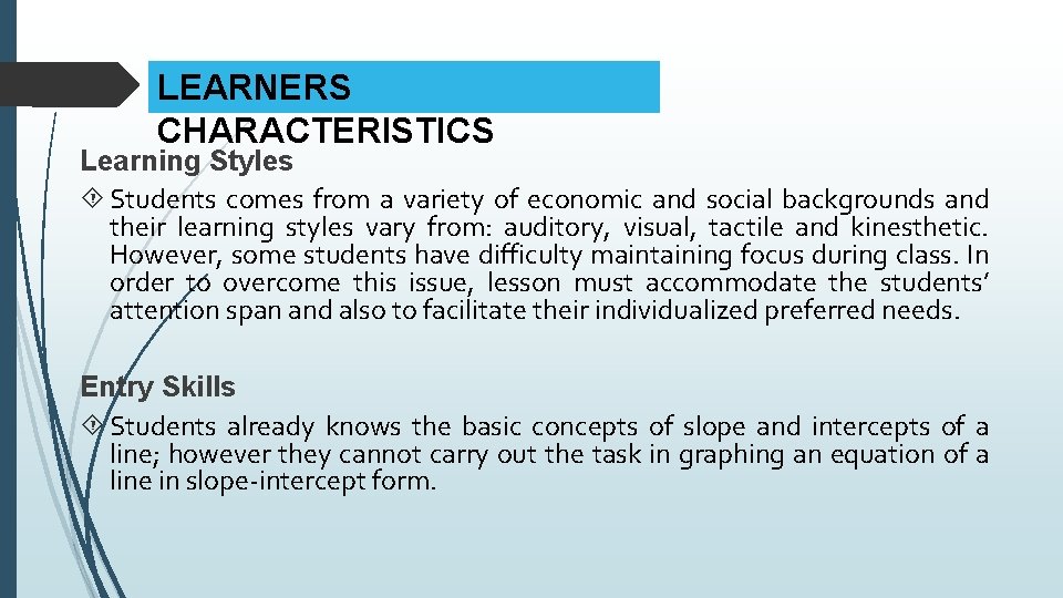 LEARNERS CHARACTERISTICS Learning Styles Students comes from a variety of economic and social backgrounds