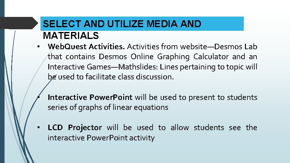 SELECT AND UTILIZE MEDIA AND MATERIALS • Web. Quest Activities from website—Desmos Lab that