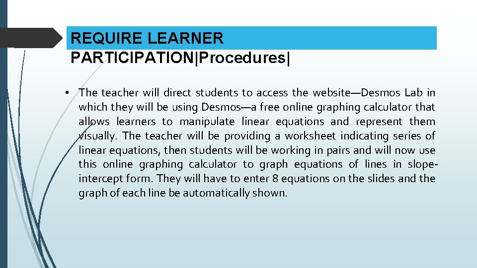 REQUIRE LEARNER PARTICIPATION|Procedures| • The teacher will direct students to access the website—Desmos Lab