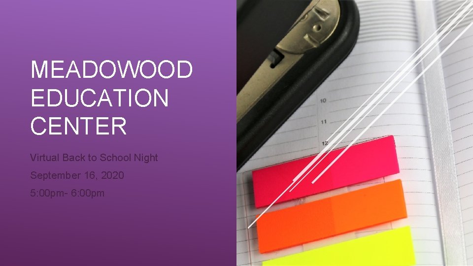 MEADOWOOD EDUCATION CENTER Virtual Back to School Night September 16, 2020 5: 00 pm-
