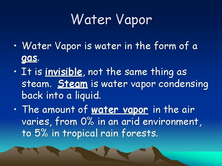 Water Vapor • Water Vapor is water in the form of a gas. •