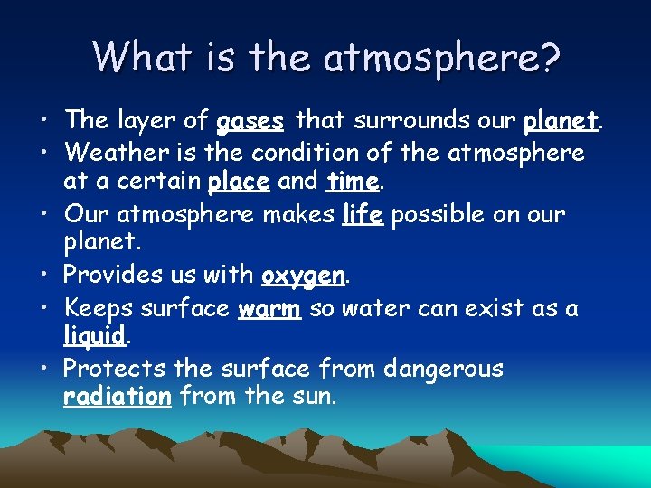 What is the atmosphere? • The layer of gases that surrounds our planet. •