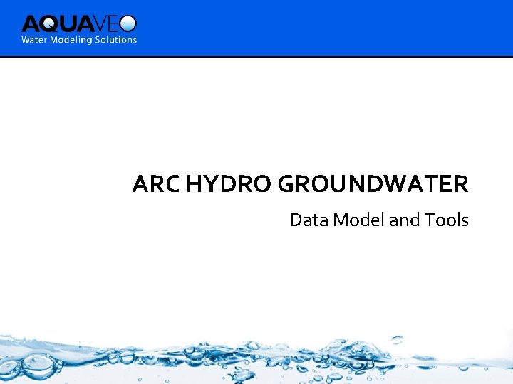 ARC HYDRO GROUNDWATER Data Model and Tools 