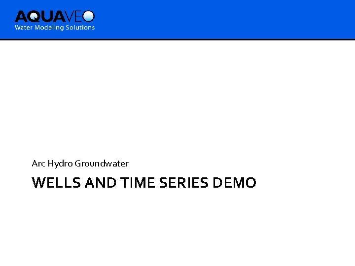 Arc Hydro Groundwater WELLS AND TIME SERIES DEMO 