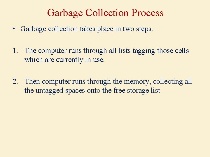 Garbage Collection Process • Garbage collection takes place in two steps. 1. The computer