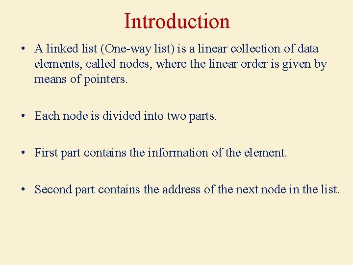 Introduction • A linked list (One-way list) is a linear collection of data elements,