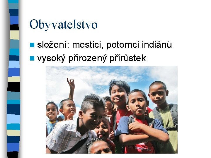 Obyvatelstvo n složení: mestici, potomci indiánů n vysoký přirozený přírůstek 