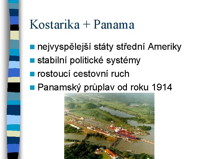Kostarika + Panama n nejvyspělejší státy střední Ameriky n stabilní politické systémy n rostoucí