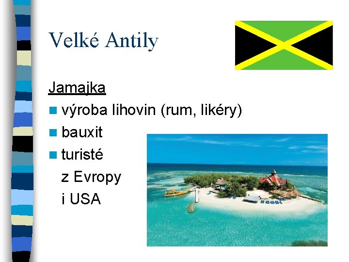 Velké Antily Jamajka n výroba lihovin (rum, likéry) n bauxit n turisté z Evropy