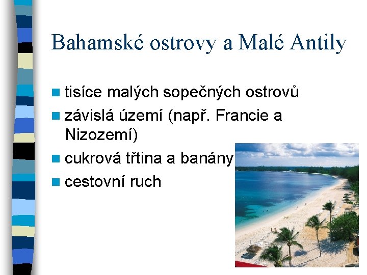 Bahamské ostrovy a Malé Antily n tisíce malých sopečných ostrovů n závislá území (např.