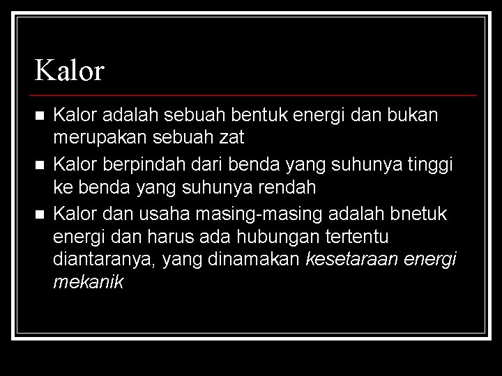 Kalor n n n Kalor adalah sebuah bentuk energi dan bukan merupakan sebuah zat