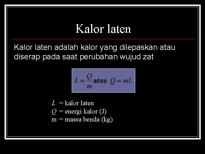 Kalor laten adalah kalor yang dilepaskan atau diserap pada saat perubahan wujud zat L