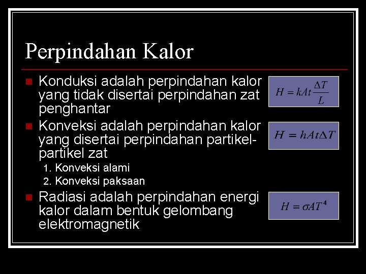 Perpindahan Kalor n n Konduksi adalah perpindahan kalor yang tidak disertai perpindahan zat penghantar