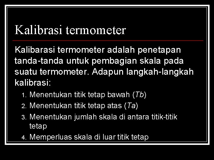 Kalibrasi termometer Kalibarasi termometer adalah penetapan tanda-tanda untuk pembagian skala pada suatu termometer. Adapun