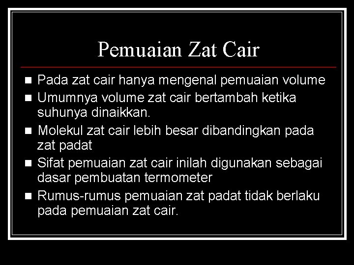 Pemuaian Zat Cair n n n Pada zat cair hanya mengenal pemuaian volume Umumnya