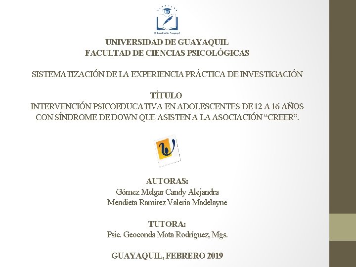 UNIVERSIDAD DE GUAYAQUIL FACULTAD DE CIENCIAS PSICOLÓGICAS SISTEMATIZACIÓN DE LA EXPERIENCIA PRÁCTICA DE INVESTIGACIÓN