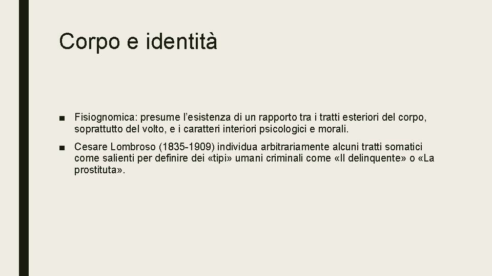 Corpo e identità ■ Fisiognomica: presume l’esistenza di un rapporto tra i tratti esteriori