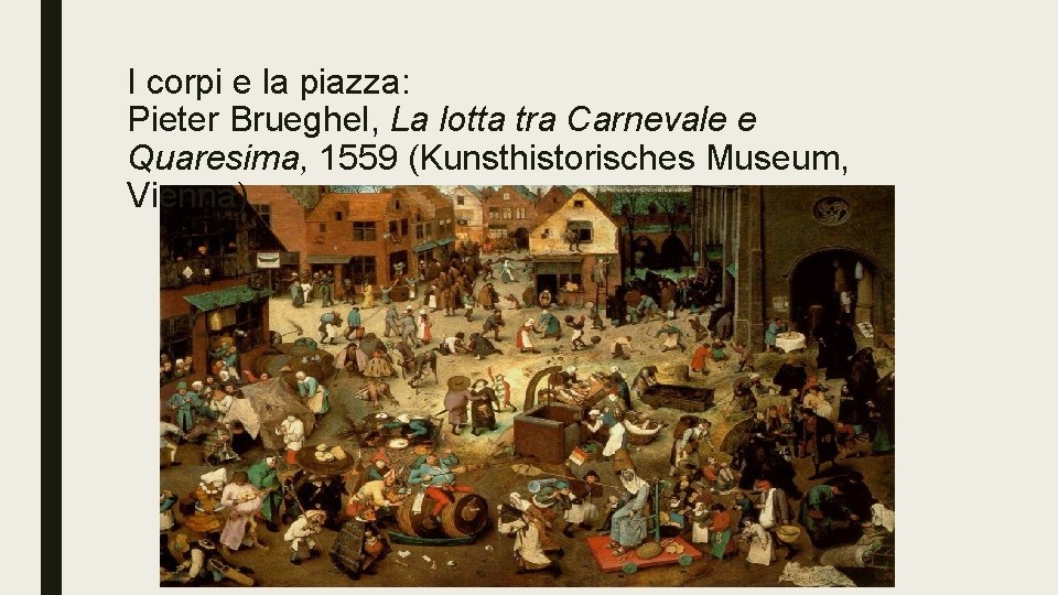 I corpi e la piazza: Pieter Brueghel, La lotta tra Carnevale e Quaresima, 1559