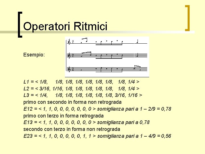 Operatori Ritmici Esempio: L 1 = < 1/8, 1/8, 1/4 > L 2 =